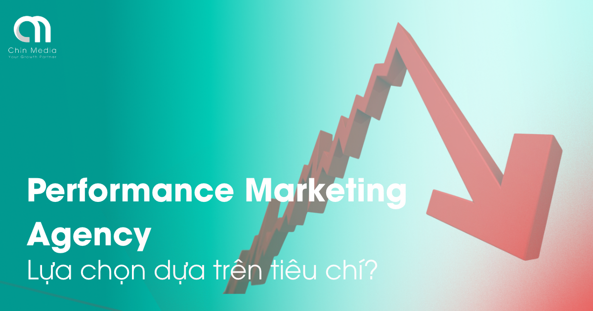 Cách chọn công ty performance marketing cho doanh nghiệp