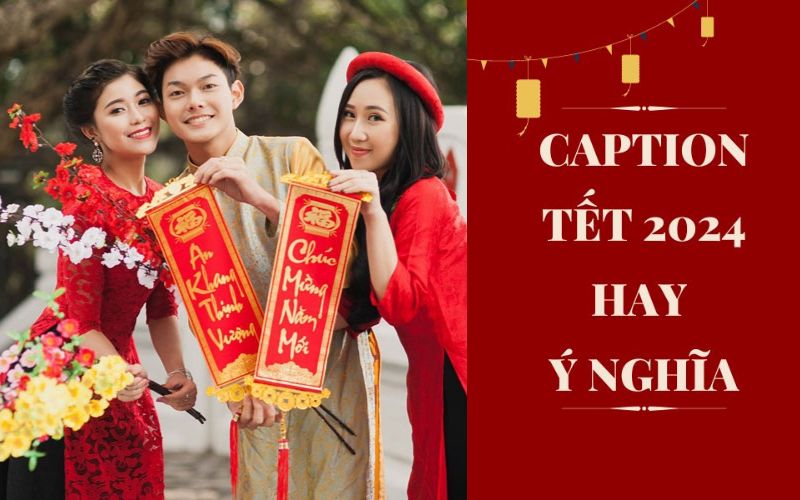Tổng hợp caption Tết 2024 hay và ý nghĩa chào đón Xuân mới