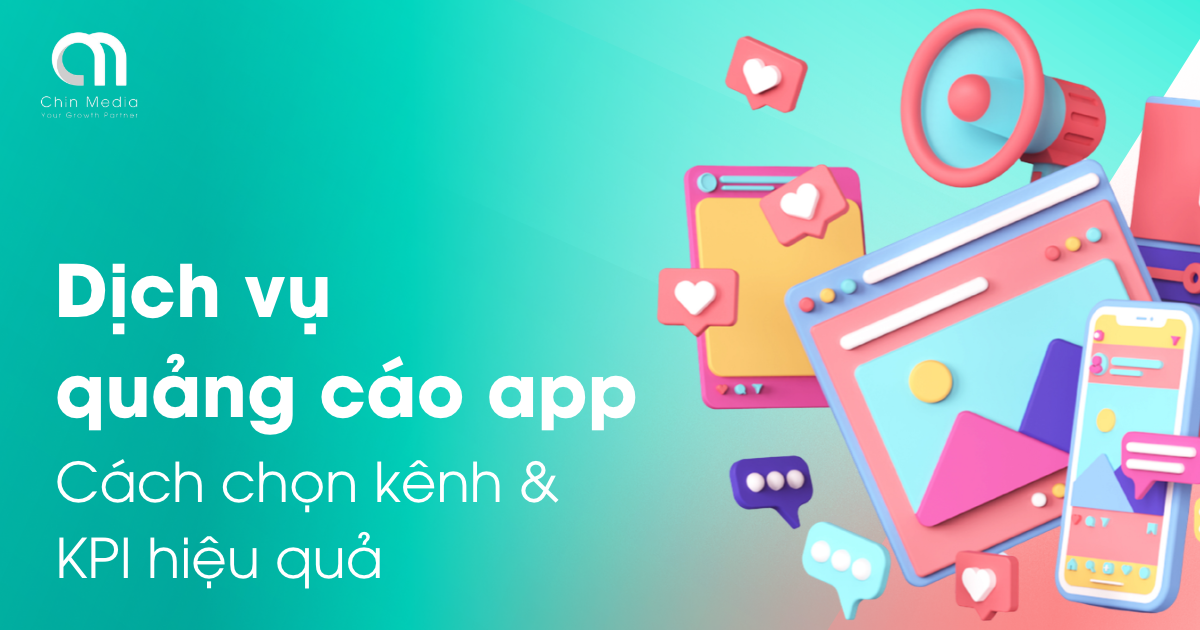 Dịch vụ quảng cáo app: Cách chọn kênh và KPI hiệu quả