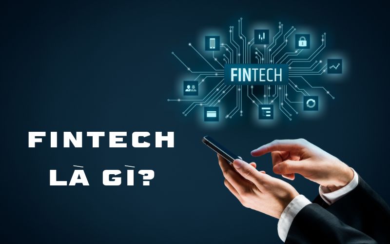Vai trò của Fintech trong lĩnh vực tài chính tại Việt Nam 2023