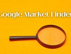 Google Market Finder là gì? Lý do doanh nghiệp nên sử dụng