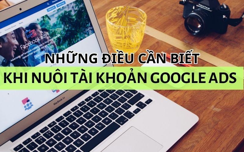 Một số thông tin cần biết khi nuôi tài khoản quảng cáo Facebook