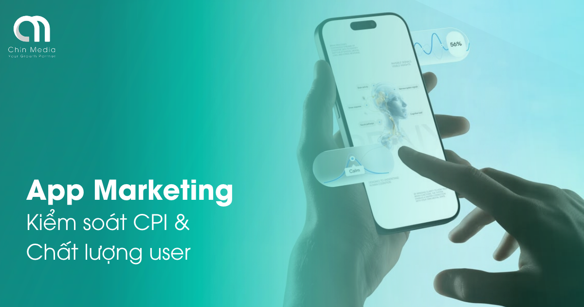 Quảng cáo app: Cách kiểm soát CPI và chất lượng user